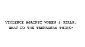 Violence Against Women & Girls: What Do The Teenagers Think?